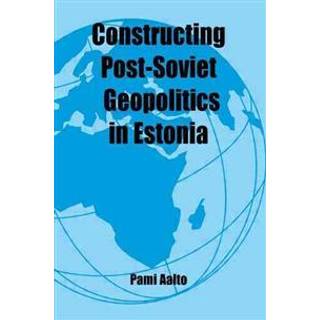 Constructing Post-Soviet Geopolitics in Estonia