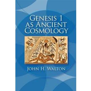 Genesis 1 as Ancient Cosmology
