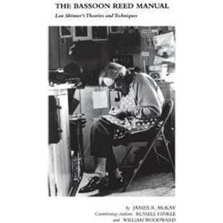 The Bassoon Reed Manual (4, 2001) | William Woodward,Russel Hinkle,James R. McKay