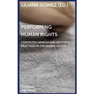 Performing Human Rights – Contested Amnesia and Aesthetic Practices in the Global South