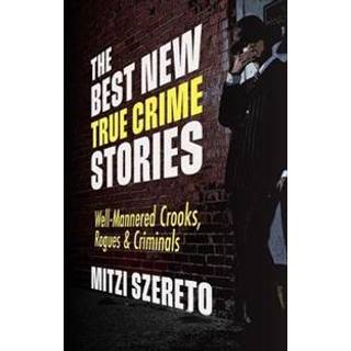 The Best New True Crime Stories: Well-Mannered Crooks, Rogues & Criminals