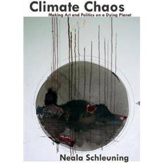Climate Chaos: Making Art and Politics on a Dying Planet