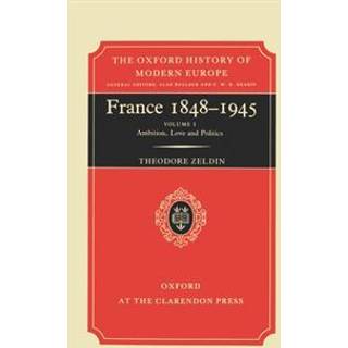 France, 1848-1945: I: Ambition, Love and Politics