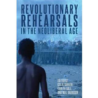 Revolutionary Rehearsals in the Neoliberal Age