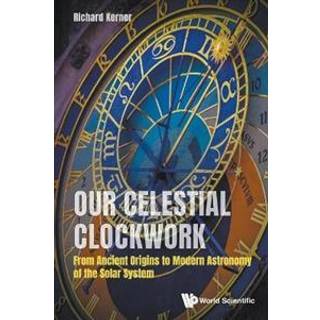 Our Celestial Clockwork: From Ancient Origins To Modern Astronomy Of The Solar System