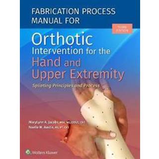 Fabrication Process Manual for Orthotic Intervention for the Hand and Upper Extremity