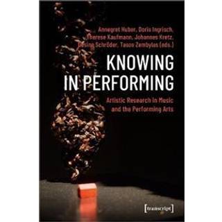 Knowing in Performing – Artistic Research in Music and the Performing Arts