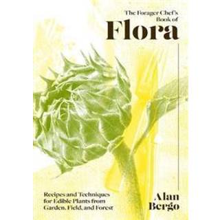 The Forager Chef's Book of Flora