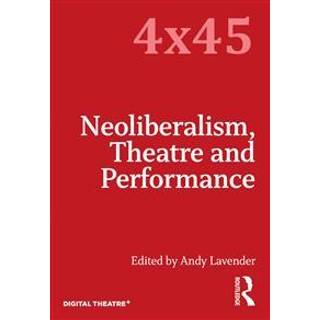 Neoliberalism, Theatre and Performance