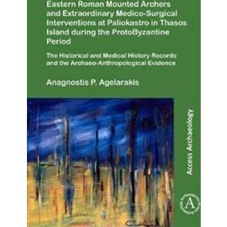Eastern Roman Mounted Archers and Extraordinary Medico-Surgical Interventions at Paliokastro in Thasos Island during the ProtoByzantine Period