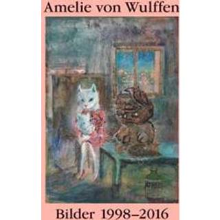 Amelie von Wulffen. Bilder / Works 1998-2016
