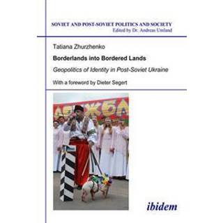 Borderlands into Bordered Lands. Geopolitics of Identity in Post-Soviet Ukraine