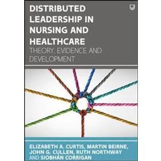 Distributed Leadership in Nursing and Healthcare: Theory, Evidence and Development