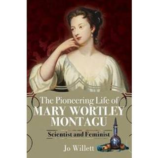 The Pioneering Life of Mary Wortley Montagu