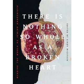 There Is Nothing So Whole As A Broken Heart