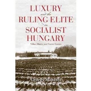 Luxury and the Ruling Elite in Socialist Hungary