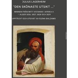 "Den skönaste utsikt..." : minnen från mitt vistande i Afrika II : Alger 1826, 1827,1828 och 1829