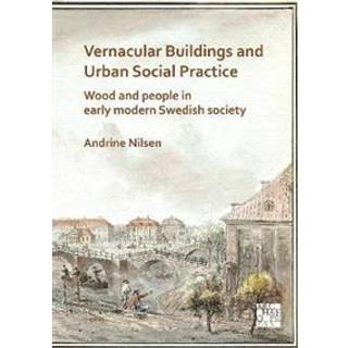 Vernacular Buildings and Urban Social Practice: Wood and People in Early Modern Swedish Society