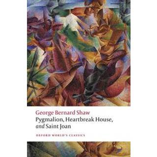 Pygmalion, Heartbreak House, and Saint Joan