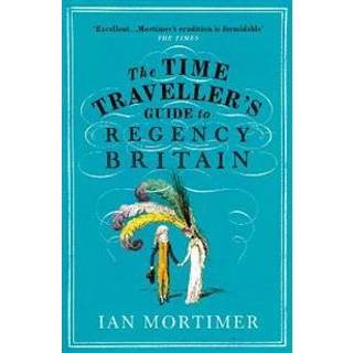 The Time Traveller's Guide to Regency Britain