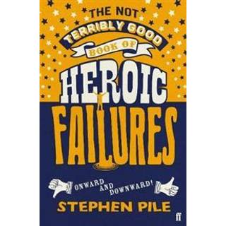 The Not Terribly Good Book of Heroic Failures