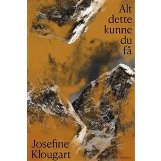 Alt dette kunne du få af Josefine Klougart