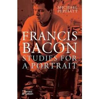 Francis Bacon: Studies for a Portrait