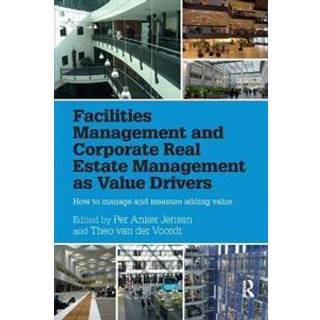 Facilities Management and Corporate Real Estate Management as Value Drivers