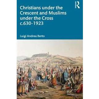 Christians under the Crescent and Muslims under the Cross c.630 - 1923