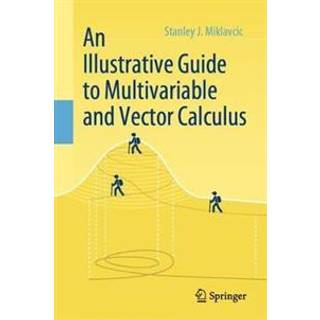 An Illustrative Guide to Multivariable and Vector Calculus