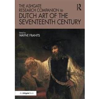 The Ashgate Research Companion to Dutch Art of the Seventeenth Century