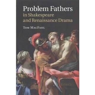 Problem Fathers in Shakespeare and Renaissance Drama