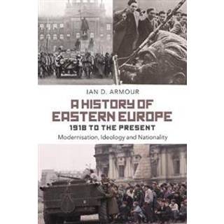 A History of Eastern Europe 1918 to the Present