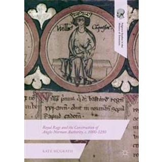 Royal Rage and the Construction of Anglo-Norman Authority, c. 1000-1250