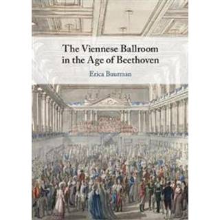The Viennese Ballroom in the Age of Beethoven
