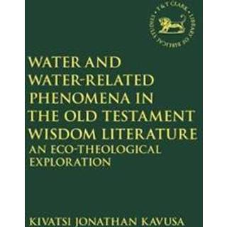 Water and Water-Related Phenomena in the Old Testament Wisdom Literature