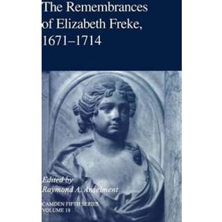 The Remembrances of Elizabeth Freke 1671–1714