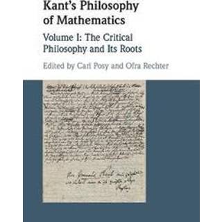 Kant's Philosophy of Mathematics: Volume 1, The Critical Philosophy and its Roots