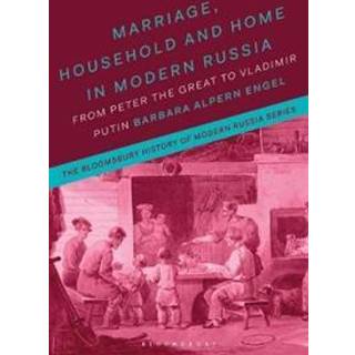 Marriage, Household, and Home in Modern Russia