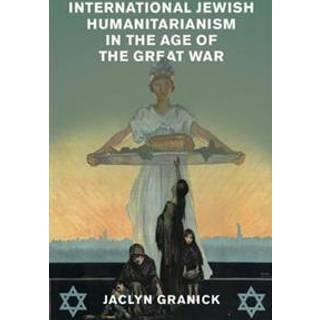 International Jewish Humanitarianism in the Age of the Great War
