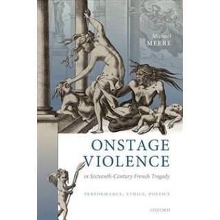 Onstage Violence in Sixteenth-Century French Tragedy