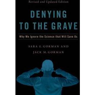Denying to the Grave (3, 2021) | Jack M. Gorman,Sara E. ) Gorman