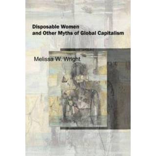 Disposable Women and Other Myths of Global Capitalism