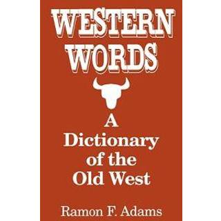 Western Words: A Dictionary of the Old West