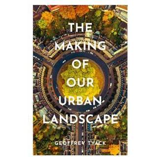 The Making of Our Urban Landscape
