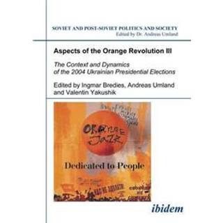 Aspects of the Orange Revolution III. The Context and Dynamics of the 2004 Ukrainian Presidential Elections