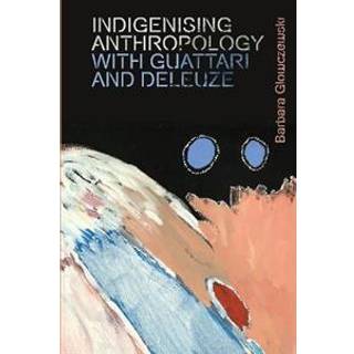 Indigenising Anthropology with Guattari and Deleuze