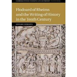 Flodoard of Rheims and the Writing of History in the Tenth Century