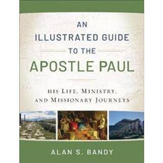 An Illustrated Guide to the Apostle Paul – His Life, Ministry, and Missionary Journeys
