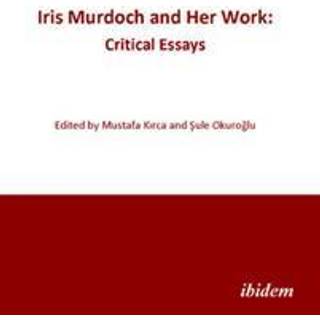 Iris Murdoch and Her Work: Critical Essays